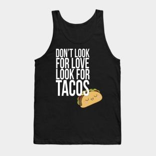 Don't look for love look for tacos Tank Top